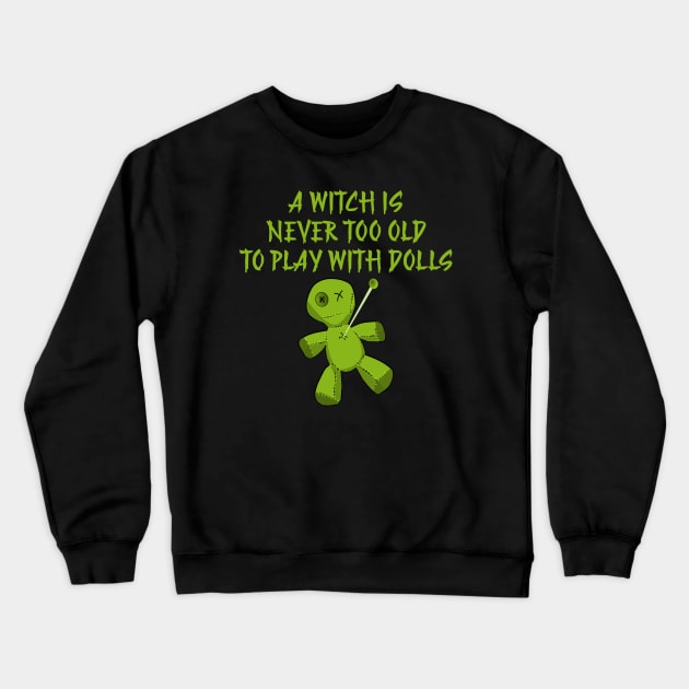 A Witch is Never Too Old To Play With Dolls Cheeky Witch Crewneck Sweatshirt by Cheeky Witch